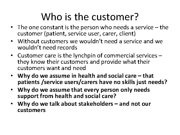 Who is the customer? • The one constant is the person who needs a