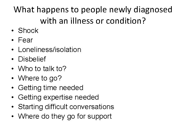 What happens to people newly diagnosed with an illness or condition? • • •