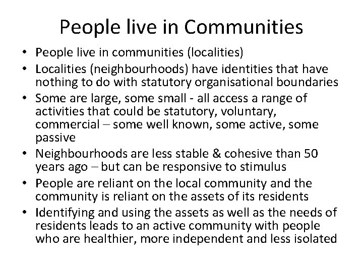 People live in Communities • People live in communities (localities) • Localities (neighbourhoods) have