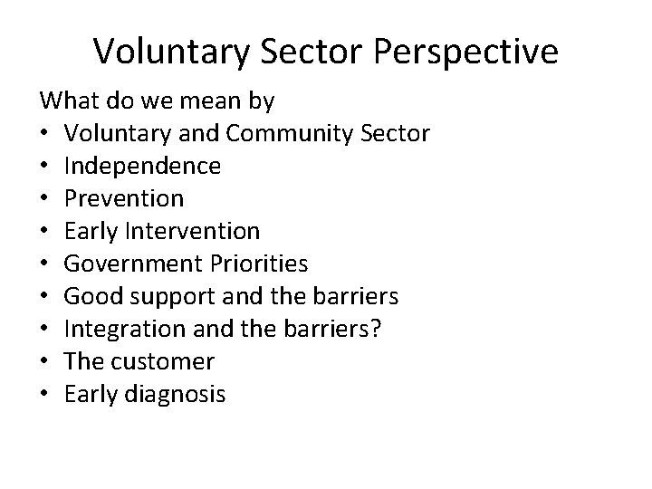 Voluntary Sector Perspective What do we mean by • Voluntary and Community Sector •