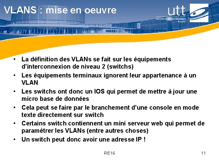 VLANS : mise en oeuvre • La définition des VLANs se fait sur les VLANS : mise en oeuvre • La définition des VLANs se fait sur les