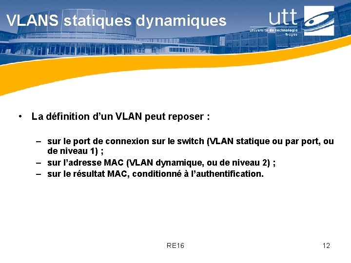 VLANS statiques dynamiques • La définition d’un VLAN peut reposer : – sur le VLANS statiques dynamiques • La définition d’un VLAN peut reposer : – sur le