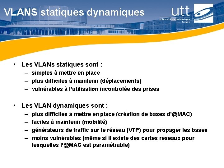 VLANS statiques dynamiques • Les VLANs statiques sont : – simples à mettre en VLANS statiques dynamiques • Les VLANs statiques sont : – simples à mettre en