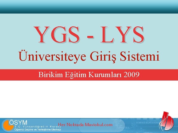 YGS - LYS Üniversiteye Giriş Sistemi Birikim Eğitim Kurumları 2009 Her Noktada Maviokul. com