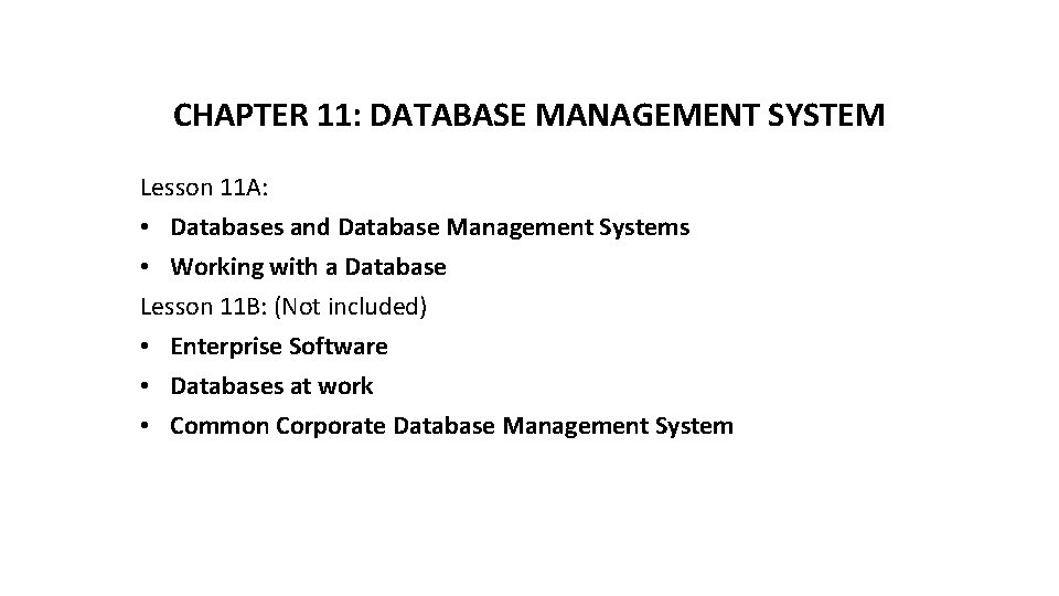 CHAPTER 11: DATABASE MANAGEMENT SYSTEM Lesson 11 A: • Databases and Database Management Systems