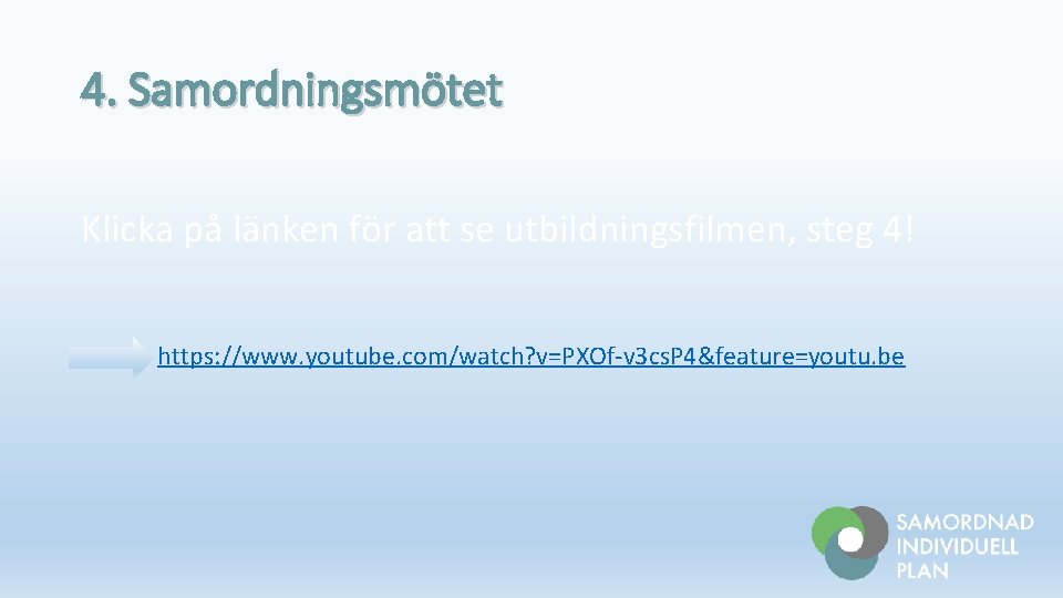 4. Samordningsmötet Klicka på länken för att se utbildningsfilmen, steg 4! https: //www. youtube.