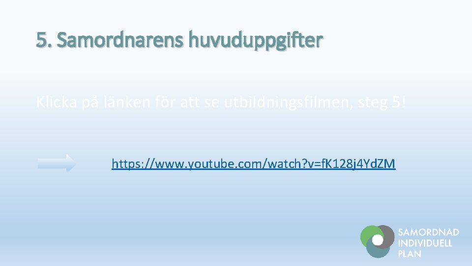 5. Samordnarens huvuduppgifter Klicka på länken för att se utbildningsfilmen, steg 5! https: //www.