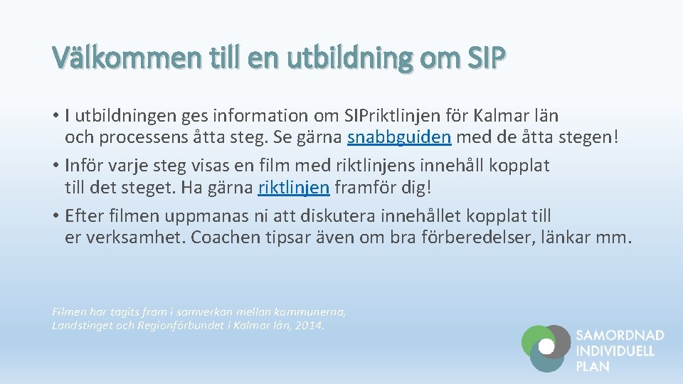 Välkommen till en utbildning om SIP • I utbildningen ges information om SIPriktlinjen för