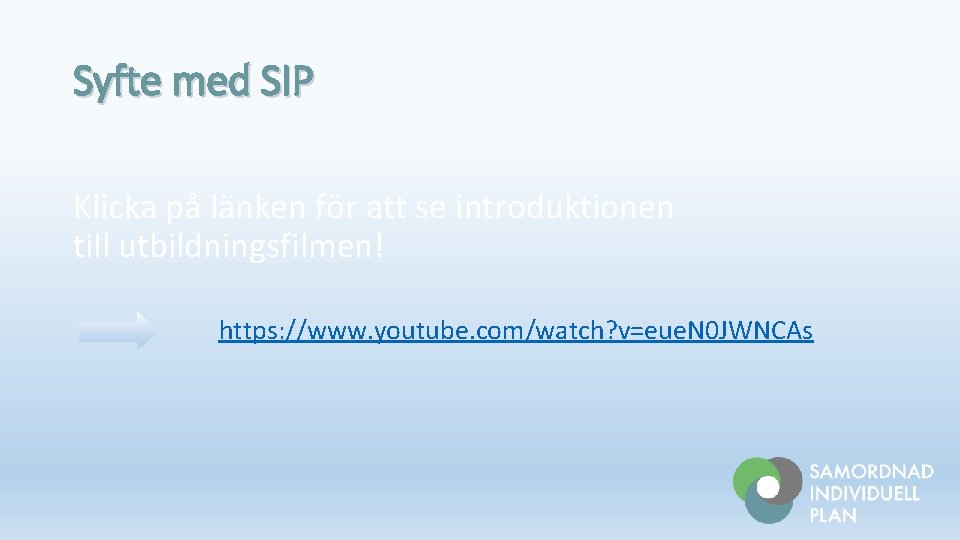 Syfte med SIP Klicka på länken för att se introduktionen till utbildningsfilmen! https: //www.