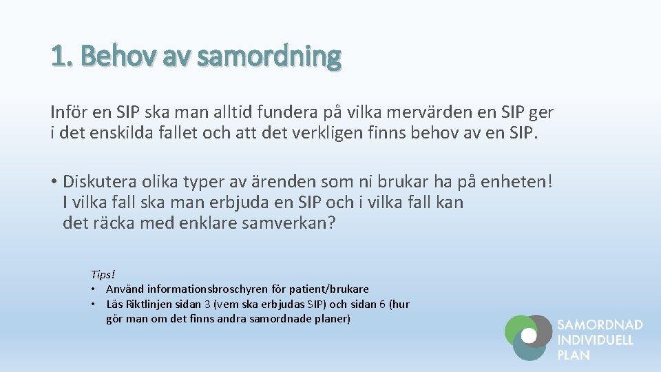 1. Behov av samordning Inför en SIP ska man alltid fundera på vilka mervärden