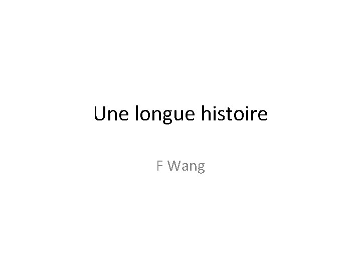 Une longue histoire F Wang Une longue histoire F Wang