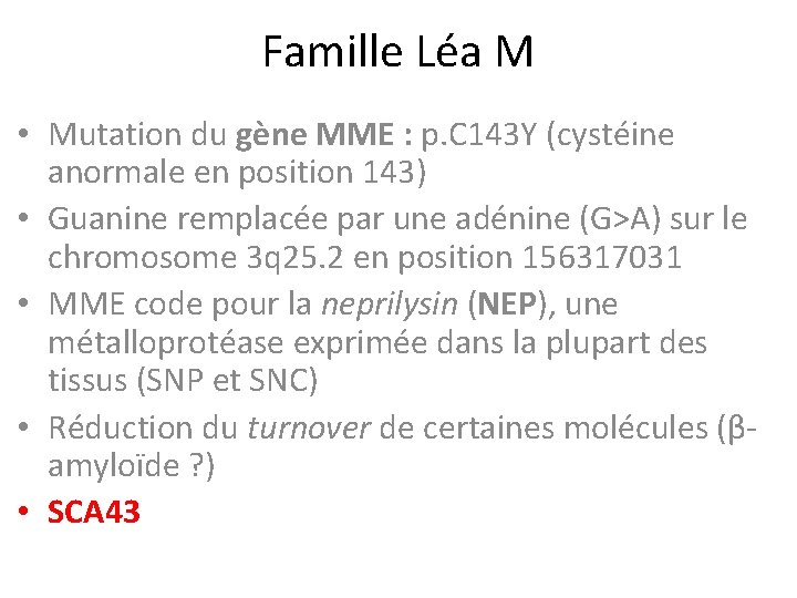 Famille Léa M • Mutation du gène MME : p. C 143 Y (cystéine Famille Léa M • Mutation du gène MME : p. C 143 Y (cystéine