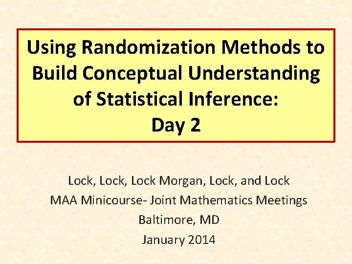 Using Randomization Methods to Build Conceptual Understanding of Statistical Inference: Day 2 Lock, Lock