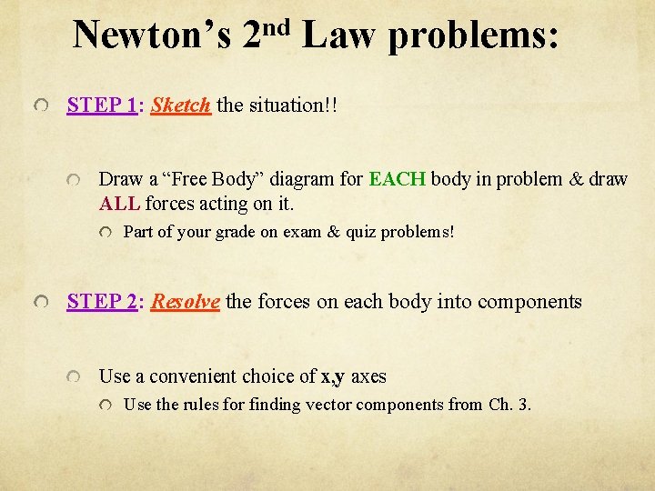 Newton’s nd 2 Law problems: STEP 1: Sketch the situation!! Draw a “Free Body”