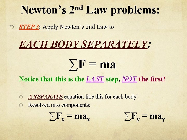 Newton’s nd 2 Law problems: STEP 3: Apply Newton’s 2 nd Law to EACH