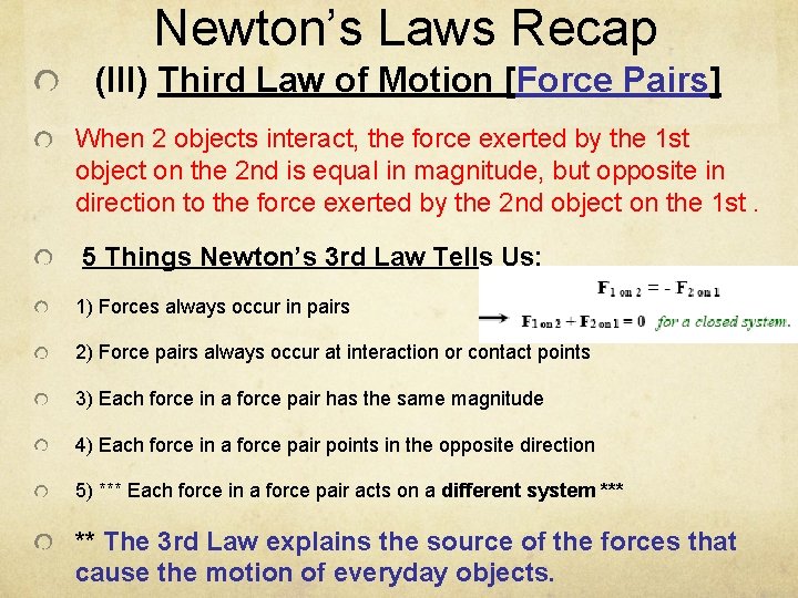 Newton’s Laws Recap (III) Third Law of Motion [Force Pairs] When 2 objects interact,