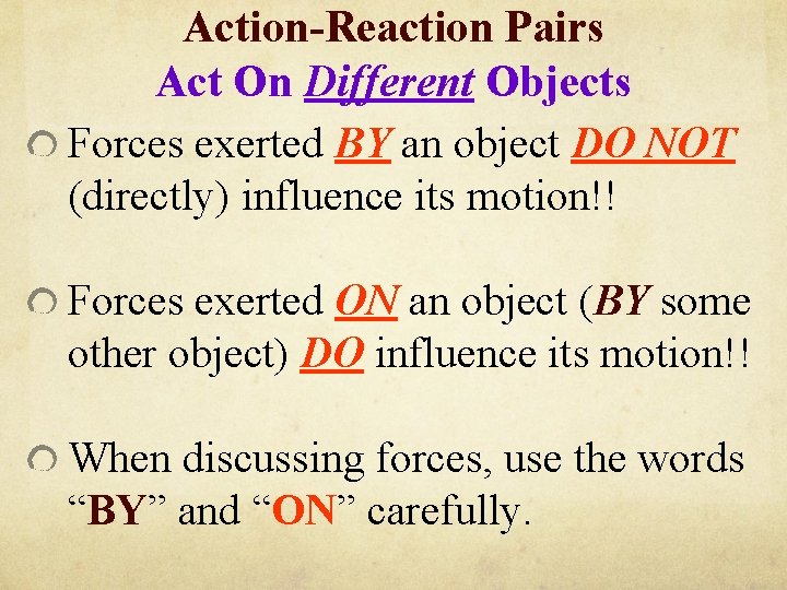 Action-Reaction Pairs Act On Different Objects Forces exerted BY an object DO NOT (directly)