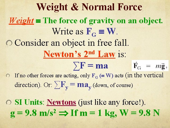 Weight & Normal Force Weight The force of gravity on an object. Write as