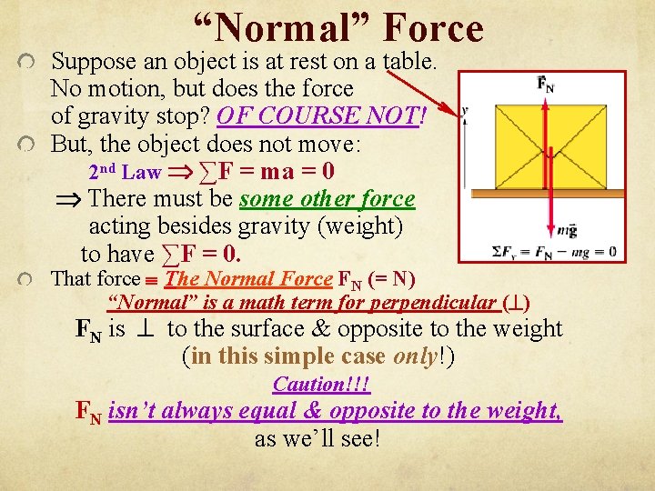 “Normal” Force Suppose an object is at rest on a table. No motion, but