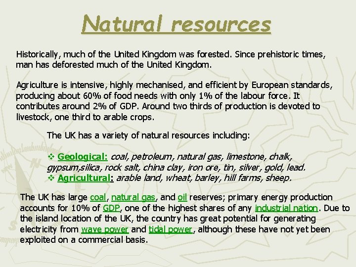 Natural resources Historically, much of the United Kingdom was forested. Since prehistoric times, man