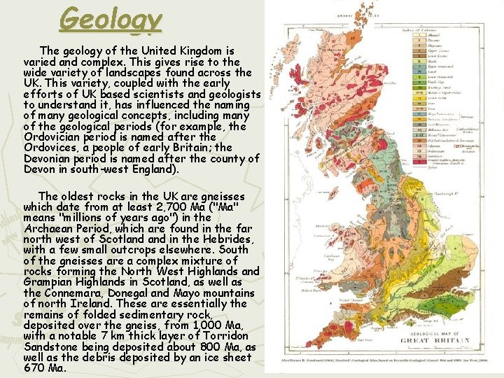Geology The geology of the United Kingdom is varied and complex. This gives rise