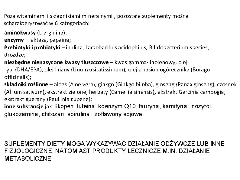 Poza witaminami i składnikiami mineralnymi , pozostałe suplementy można scharakteryzować w 6 kategoriach: aminokwasy