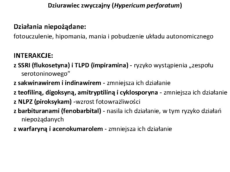 Dziurawiec zwyczajny (Hypericum perforatum) Działania niepożądane: fotouczulenie, hipomania, mania i pobudzenie układu autonomicznego INTERAKCJE: