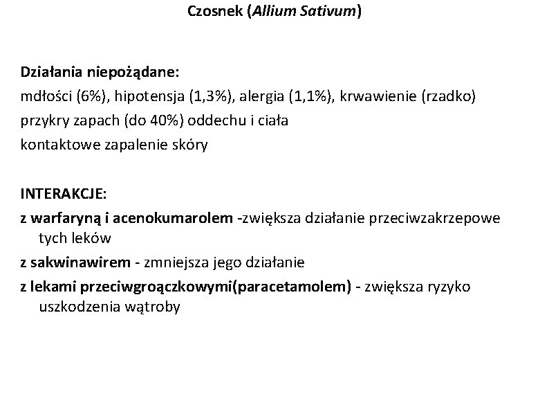 Czosnek (Allium Sativum) Działania niepożądane: mdłości (6%), hipotensja (1, 3%), alergia (1, 1%), krwawienie