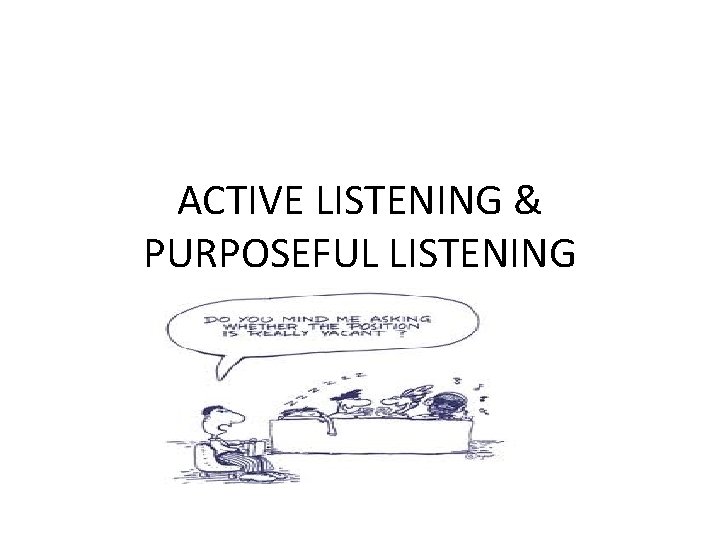 ACTIVE LISTENING & PURPOSEFUL LISTENING 