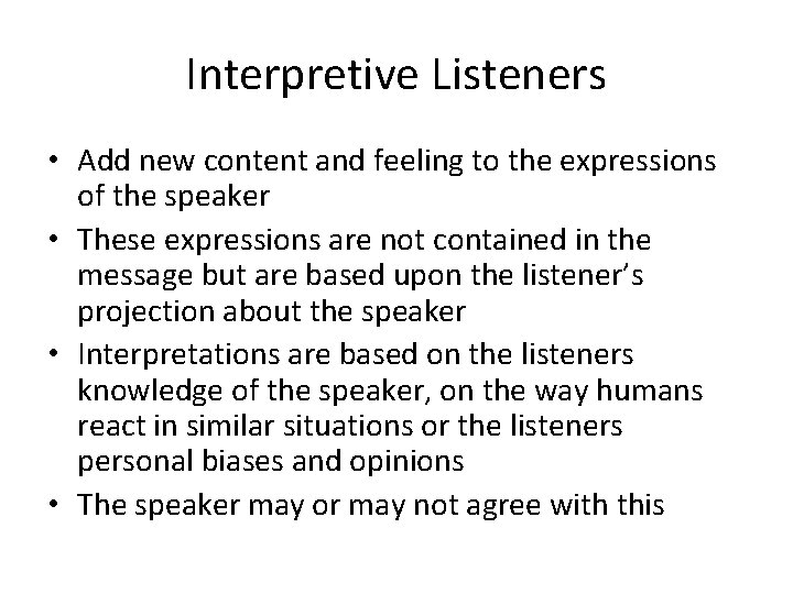 Interpretive Listeners • Add new content and feeling to the expressions of the speaker