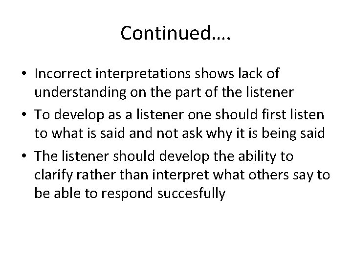 Continued…. • Incorrect interpretations shows lack of understanding on the part of the listener