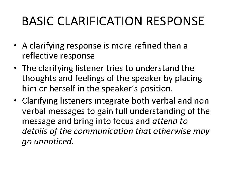BASIC CLARIFICATION RESPONSE • A clarifying response is more refined than a reflective response