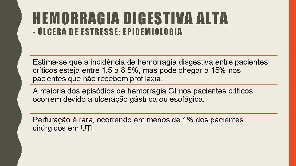 HEMORRAGIA DIGESTIVA ALTA - ÚLCERA DE ESTRESSE: EPIDEMIOLOGIA Estima-se que a incidência de hemorragia HEMORRAGIA DIGESTIVA ALTA - ÚLCERA DE ESTRESSE: EPIDEMIOLOGIA Estima-se que a incidência de hemorragia