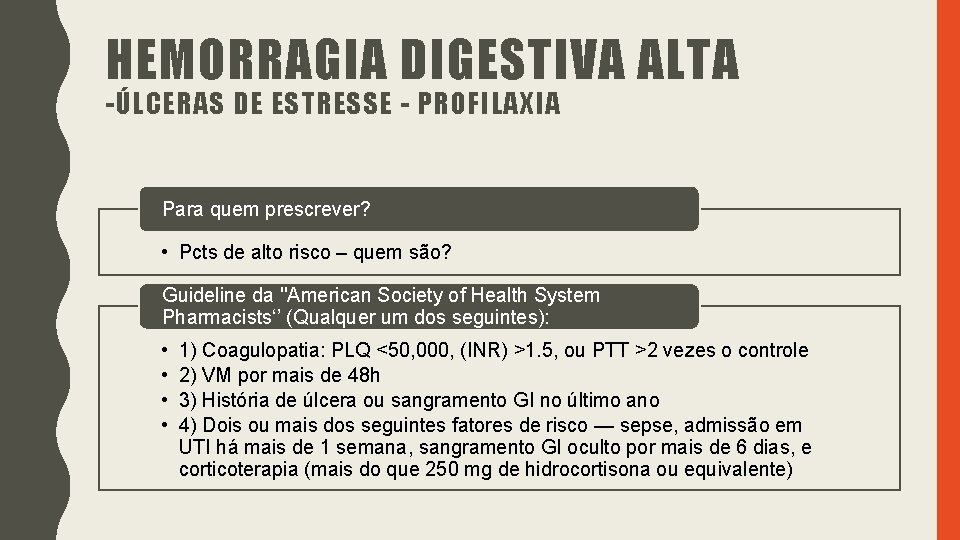 HEMORRAGIA DIGESTIVA ALTA -ÚLCERAS DE ESTRESSE - PROFILAXIA Para quem prescrever? • Pcts de HEMORRAGIA DIGESTIVA ALTA -ÚLCERAS DE ESTRESSE - PROFILAXIA Para quem prescrever? • Pcts de