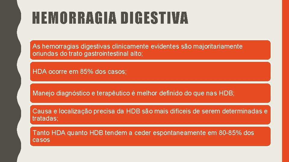HEMORRAGIA DIGESTIVA As hemorragias digestivas clinicamente evidentes são majoritariamente oriundas do trato gastrointestinal alto; HEMORRAGIA DIGESTIVA As hemorragias digestivas clinicamente evidentes são majoritariamente oriundas do trato gastrointestinal alto;