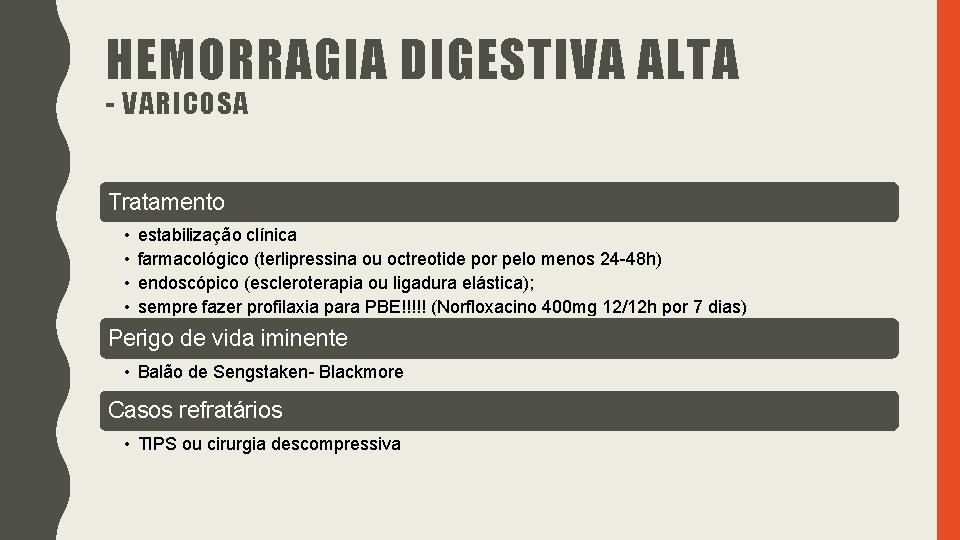 HEMORRAGIA DIGESTIVA ALTA - VARICOSA Tratamento • • estabilização clínica farmacológico (terlipressina ou octreotide HEMORRAGIA DIGESTIVA ALTA - VARICOSA Tratamento • • estabilização clínica farmacológico (terlipressina ou octreotide