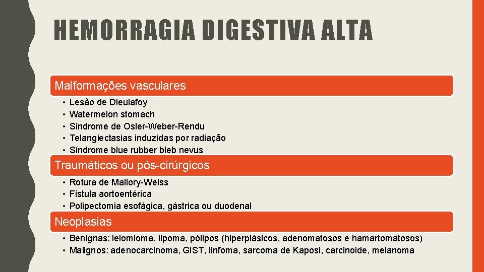HEMORRAGIA DIGESTIVA ALTA Malformações vasculares • • • Lesão de Dieulafoy Watermelon stomach Síndrome HEMORRAGIA DIGESTIVA ALTA Malformações vasculares • • • Lesão de Dieulafoy Watermelon stomach Síndrome
