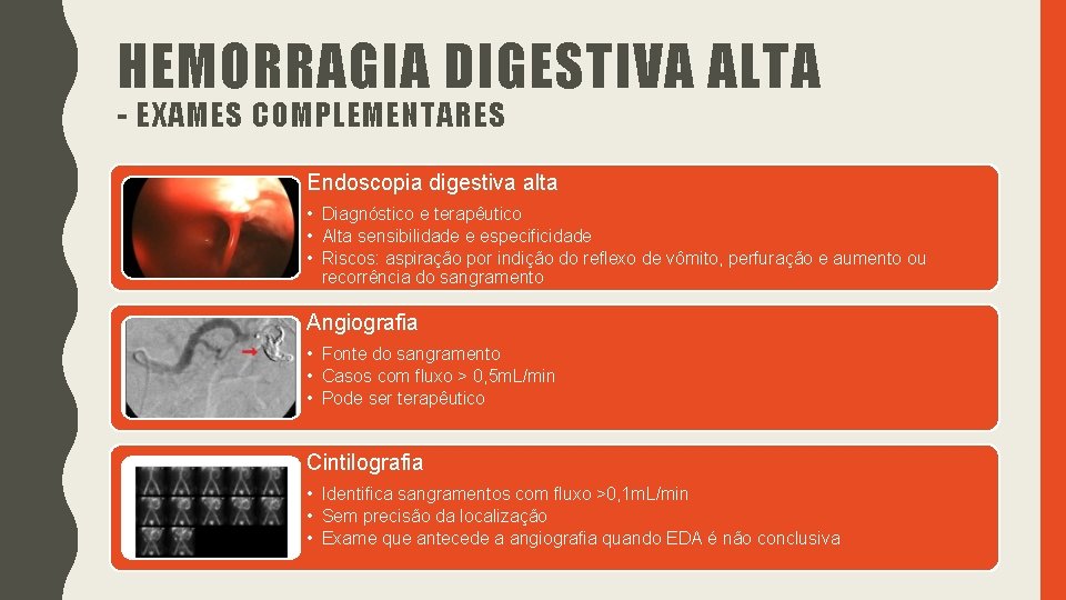 HEMORRAGIA DIGESTIVA ALTA - EXAMES COMPLEMENTARES Endoscopia digestiva alta • Diagnóstico e terapêutico • HEMORRAGIA DIGESTIVA ALTA - EXAMES COMPLEMENTARES Endoscopia digestiva alta • Diagnóstico e terapêutico •