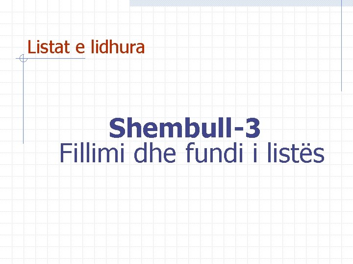 Listat e lidhura Shembull-3 Fillimi dhe fundi i listës 