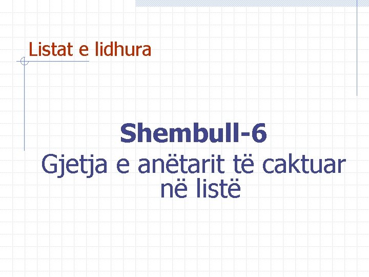 Listat e lidhura Shembull-6 Gjetja e anëtarit të caktuar në listë 