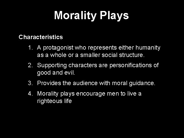 Morality Plays Characteristics 1. A protagonist who represents either humanity as a whole or