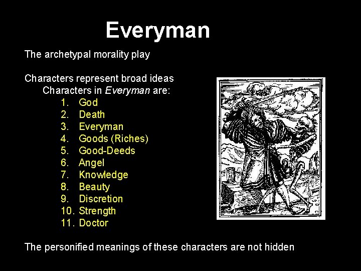 Everyman The archetypal morality play Characters represent broad ideas Characters in Everyman are: 1.