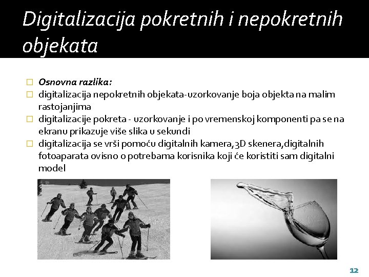 Digitalizacija pokretnih i nepokretnih objekata Osnovna razlika: digitalizacija nepokretnih objekata-uzorkovanje boja objekta na malim