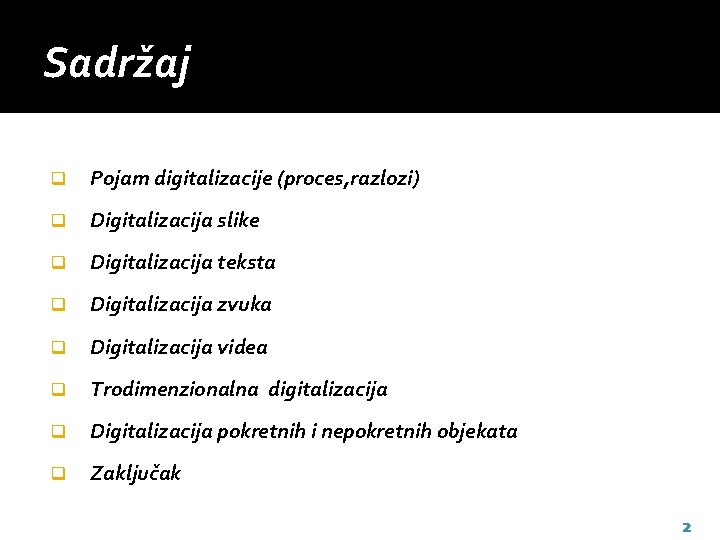 Sadržaj q Pojam digitalizacije (proces, razlozi) q Digitalizacija slike q Digitalizacija teksta q Digitalizacija