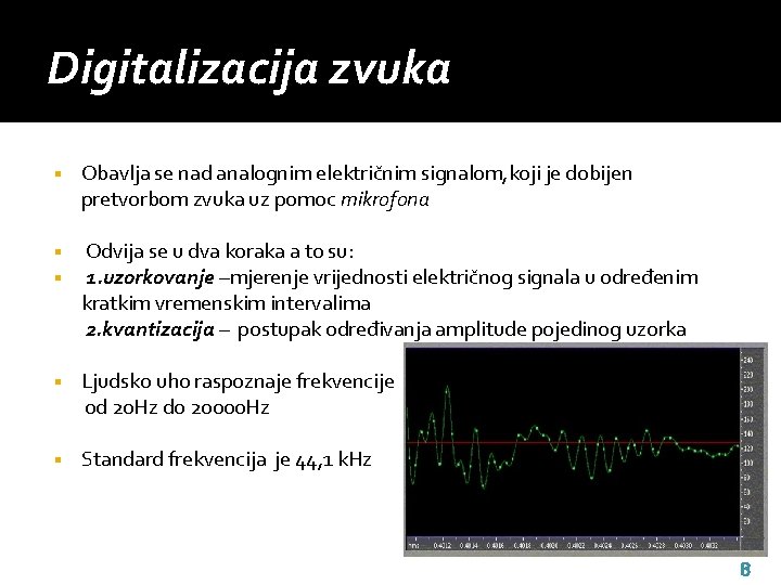 Digitalizacija zvuka § Obavlja se nad analognim električnim signalom, koji je dobijen pretvorbom zvuka