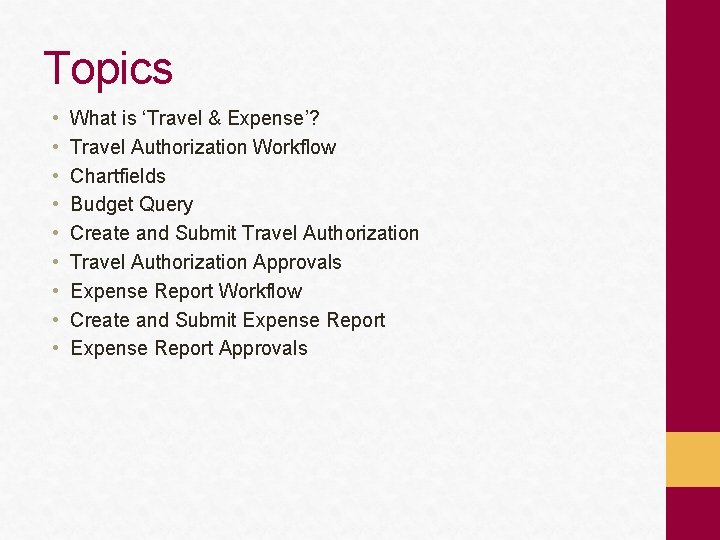 Topics • • • What is ‘Travel & Expense’? Travel Authorization Workflow Chartfields Budget