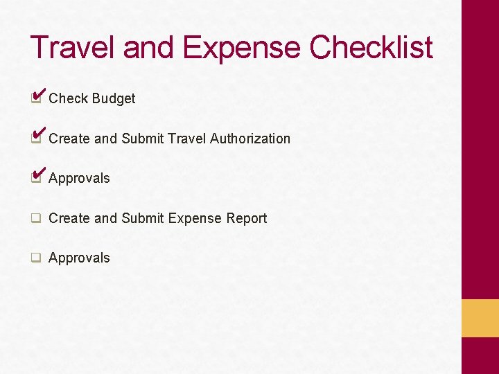 Travel and Expense Checklist ✔ Check Budget q ✔ Create and Submit Travel Authorization