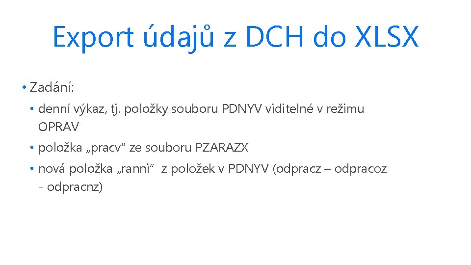 Export údajů z DCH do XLSX • Zadání: • denní výkaz, tj. položky souboru