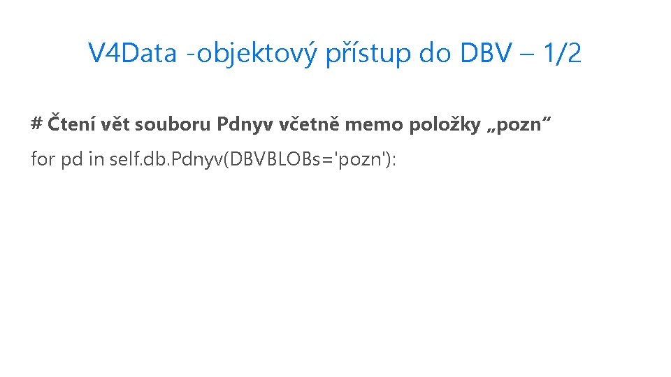 V 4 Data -objektový přístup do DBV – 1/2 # Čtení vět souboru Pdnyv