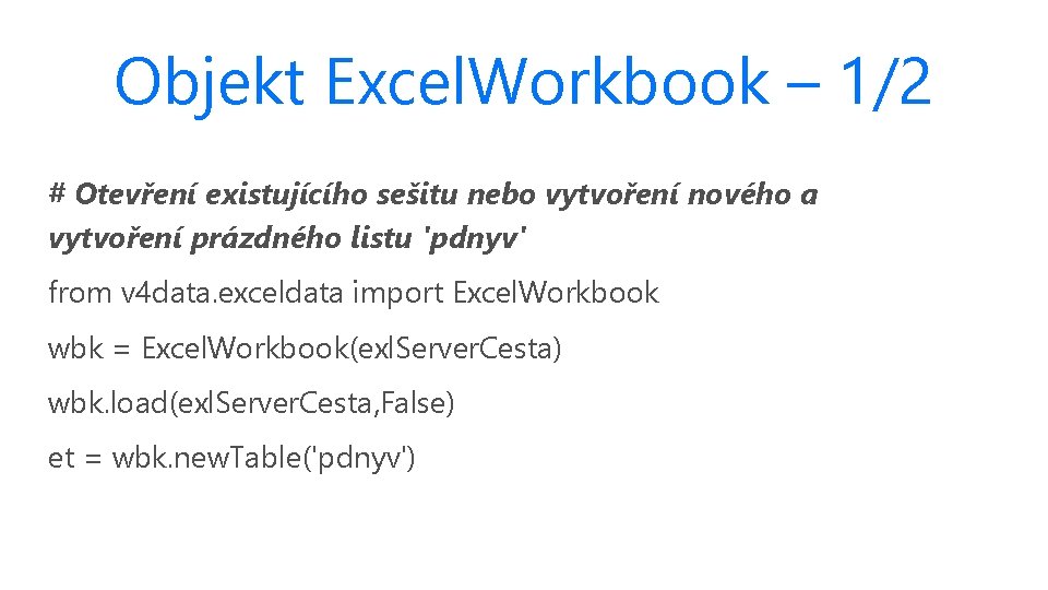 Objekt Excel. Workbook – 1/2 # Otevření existujícího sešitu nebo vytvoření nového a vytvoření